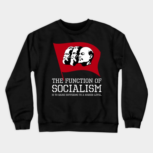 The function of socialism is to raise suffering to a higher level. Crewneck Sweatshirt by Styr Designs